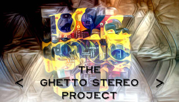 The Ghetto Stereo Project - By Mark Lobo